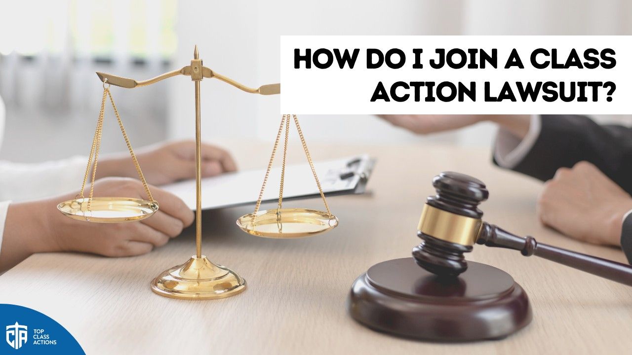 How Do I Join a Class Action Lawsuit? Top Class Actions